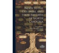 North Carolina Walter Clark Index to the Colonial and State (Copertina rigida)