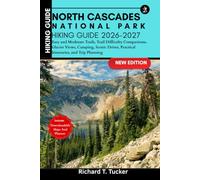 North Cascades National Park Hiking Guide 2026-2027: Easy and Moderate Trails, Trail Difficulty Comparisons, Glacier Views, Camping, Scenic Drives, Practical Itineraries, and Trip Planning