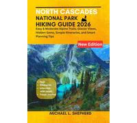 North Cascades National Park Hiking Guide 2026: Easy & Moderate Alpine Trails, Glacier Views, Hidden Gems, Simple Itineraries, and Smart Planning Tips