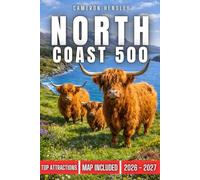 North Coast 500 Travel Guide (FULL COLOR): Explore Scotland's Scenic Coastal Route, Charming Villages, Hidden Gems, and Breathtaking Landscapes