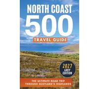 North Coast 500 Travel Guide: The Ultimate Road Trip Through Scotland's Highlands (GREY EDITION)