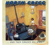 NORTH CREGG - AND THEY DANCED ALL NIGHT