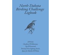 North Dakota Birding Challenge Logbook: 100 Birds Challenge for North Dakota Birdwatchers | Birding Journal & Checklist | Milestones | Tips & ... Sketches & Photos | 6 x 9 inches | 111 pages