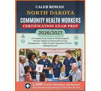 NORTH DAKOTA Community health workers certification EXAM PREP 2026/2027: A Complete Study Guide to Medical Support Services, Patient Communication & ... Practice Questions for First-Attempt Success
