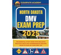 North Dakota DMV Exam Prep 2025: The Essential Study Guide with Realistic Practice Tests and Comprehensive Driving Rules to Pass on Your First Try
