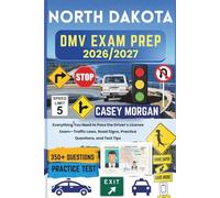 North Dakota DMV Exam Prep 2026/2027: Everything You Need to Pass the Driver’s License Exam-Traffic Laws, Road Signs, Practice Questions, and Test Tips