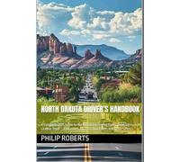 North Dakota Driver’s Handbook: A Complete 2025 Guide to North Dakota Driving Rules, Road Signs, and License Tests - Learn the Law, Pass Your Exam, and Drive Safely.