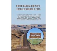 North Dakota driver's license handbook 2025: A Complete Step-by-Step Guide to Passing the North Dakota DMV Written Test, Mastering Traffic Laws, Road Signs, and Safe Driving Practices in 2025”
