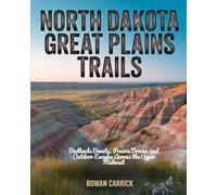 NORTH DAKOTA GREAT PLAINS TRAILS: BADLANDS BEAUTY, PRAIRIE DRIVES, AND OUTDOOR ESCAPES ACROSS THE UPPER MIDWEST