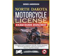 NORTH DAKOTA MOTORCYCLE LICENSE EXAM GUIDE 2026-2027: A Complete Study Companion with 500+ Practice Questions, Real Exam Simulations, and Proven Strategies to Pass on Your First Attempt