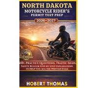 NORTH DAKOTA MOTORCYCLE RIDER S PERMIT TEST PREP 2026/2027: 1500+ Practice Questions, Traffic Signs, Safety Rules & Step-by-Step Explanations to Help You Ace the Written Exam