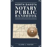 North Dakota Notary Public Handbook: Procedures, Sample Certificates & Checklists - 2026 Edition