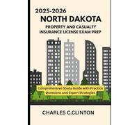 NORTH DAKOTA PROPERTY AND CASUALTY INSURANCE LICENSE EXAM PREP: COMPREHENSIVE STUDY GUIDES WITH PRACTICE QUESTIONS AND EXPERT STRATEGIES