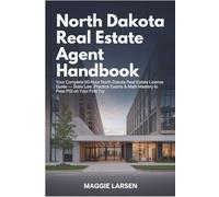 North Dakota Real Estate Agent Handbook: Your Complete 90-Hour North Dakota Real Estate License Guide - State Law, Practice Exams & Math Mastery to Pass PSI on Your First Try