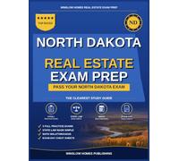 North Dakota Real Estate Exam Prep: The Simple Step-by-Step Study Guide to Pass Your North Dakota Salesperson License Exam on the First Try With Practice Tests, Math Walkthroughs, and State Law Made E