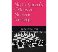 North Korea’s Offensive Nuclear Strategy