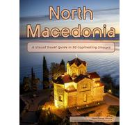 North Macedonia: A Visual Travel Guide in 50 Capitvating Images