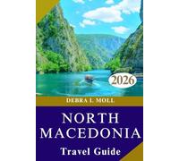 NORTH MACEDONIA TRAVEL GUIDE 2026: Festivals, Adventures, and Stories You’ll Never Forget”