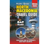 NORTH MACEDONIA TRAVEL GUIDE: Explore Lakes, Mountains, and Culture: Your Practical 2026 Guide to North Macedonia for Families, Solo Travelers, and Adventure Seekers