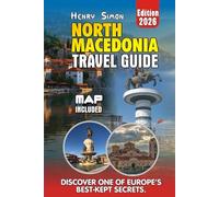 NORTH MACEDONIA TRAVEL GUIDE: Explore Lakes, Mountains, and Culture: Your Practical 2026 Guide to North Macedonia for Families, Solo Travelers, and Adventure Seekers