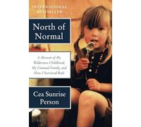 NORTH NORMAL: A Memoir of My Wilderness Childhood, My Unusual Family, and How I Survived Both