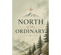 North of the Ordinary Notebook: A Minimalist Mountain-Inspired Notebook for Reflection, Writing & Everyday Thoughts