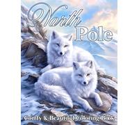 North Pole Coloring Book: Sweet Creatures in Gentle Snowy Days Coloring Pages for Adults, Teens, and Kids to Relax and Enjoy Creative Fun