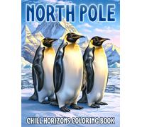 North Pole Coloring Book: Whimsical Adventures Coloring pages with Charming Snowy Scene Illustrations for All Ages Creativity and Relaxation
