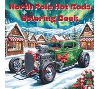 North Pole Hot Rods Coloring Book: Includes 25 Illustrations to Color Along With Five Blank Sheets to Draw your Own!
