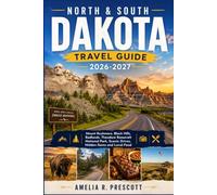 North & South Dakota Travel Guide 2026 - 2027: Mount Rushmore, Black Hills, Badlands, Theodore Roosevelt National Park, Scenic Drives, Hidden Gems and Local Food