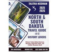 NORTH & SOUTH DAKOTA Travel Guide for History Lovers 2025-2026: Historic Trails, Native American Heritage, Gold Rush Towns, and Frontier Museums Await