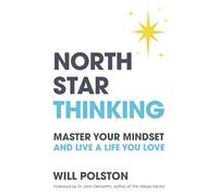 North Star Thinking: Master your mindset and live a life you love