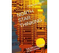 NORTH STAR THINKING: THE ARCHITECTURE OF BECOMING
