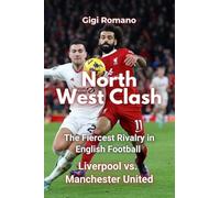 North West Clash: The Fiercest Rivalry in English Football - Liverpool vs. Manchester United