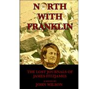 North with Franklin: The Lost Journals of James Fitzjames