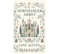 Northanger Abbey: A Witty Romance of Mystery, Manners, and Gothic Imagination