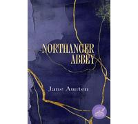 Northanger Abbey: Rebirth collectors' Edition | The Original 1818 Text | Annotated