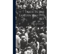 Northcote Parkinson C Trade In The Eastern Seas 1793 1813 (Copertina rigida)
