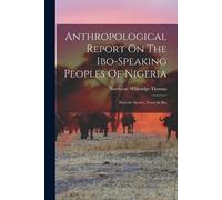Northcote Whitri Anthropological Report On The Ibo-speaking Peoples (Tascabile)