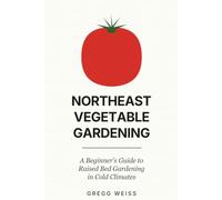Northeast Vegetable Gardening: A Beginner's Guide to Raised Bed Gardening