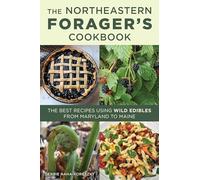 Northeastern Forager's Cookbook: The Best Recipes Using Wild Edibles from Maryland to Maine