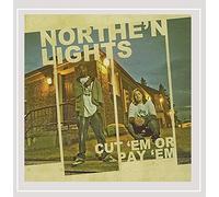 Northe'N Lights - Cut 'Em Or Pay 'Em