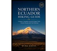 Northern Ecuador Hiking Guide: Cotopaxi, Cayambe-Coca & El Ángel Trails, Volcano Routes and Trek Planning