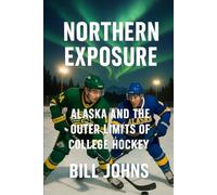Northern Exposure: Alaska and the Outer Limits of College Hockey
