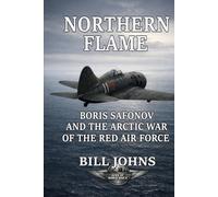 Northern Flame: Boris Safonov and the Arctic War of the Red Air Force