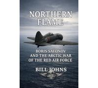 Northern Flame: Boris Safonov and the Arctic War of the Red Air Force