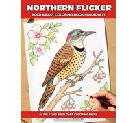 Northern Flicker Coloring Book for Adults: A Bold and Easy Bird Coloring Book for Seniors - 50 Simple Illustrations with a Fascinating Fact or Discovery on Every Page