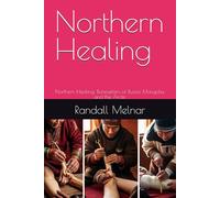 Northern Healing: Northern Healing: Bonesetters of Russia, Mongolia, and the Arctic