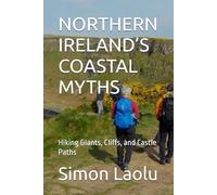 NORTHERN IRELAND’S COASTAL MYTHS: Hiking Giants, Cliffs, and Castle Paths
