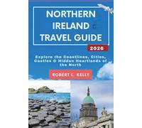 Northern Ireland Travel Guide 2026: Explore the Coastlines, Cities, Castles & Hidden Heartlands of the North